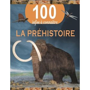 100 Infos A Connaitre: La Prehistoire