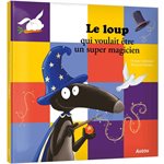 Le Loup Qui Voulait Etre Un Super Magicien